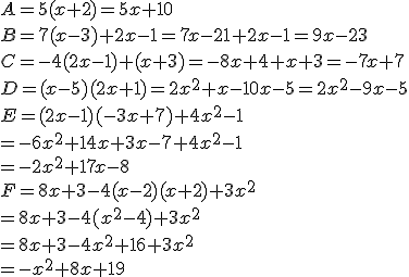 A=5(x+2)=5x+10\\B=7(x-3)+2x-1=7x-21+2x-1=9x-23\\C=-4(2x-1)+(x+3)=-8x+4+x+3=-7x+7\\D=(x-5)(2x+1)=2x^2+x-10x-5=2x^2-9x-5\\E=(2x-1)(-3x+7)+4x^2-1\\=-6x^2+14x+3x-7+4x^2-1\\=-2x^2+17x-8\\F=8x+3-4(x-2)(x+2)+3x^2\\=8x+3-4(x^2-4)+3x^2 \\=8x+3-4x^2+16+3x^2\\=-x^2+8x+19
